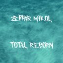 Zephyr Mikol - Total Reborn (Original mix)