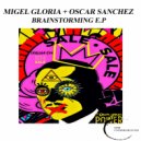 MIGEL GLORIA & Oscar Sanchez - Brainstorming (Original mix)