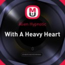 Alien Hypnotic - With A Heavy Heart (Original Mix)