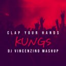 Kungs - Clap Your Hands (Dj Vincenzino Mashup)