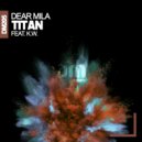 Dear Mila & K.W. - Titan (feat. K.W.) (Dubstrumental Mix)