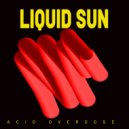Liquid Sun - Acid Overdose