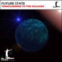 Future State - Transcending to the Galaxies (Original Mix)