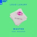 Loud Luxury feat. WAV3POP - Wasted (Original Mix)