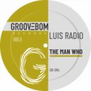 Luis Radio - The Man Who