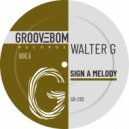 Walter G - Sign A Melody (Original Mix)