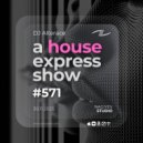 Alterace - A House Express Show #571