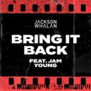 Jackson Whalan & Jam Young - Bring It Back (feat. Jam Young) ()