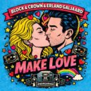 Block & Crown, Erland Galjaard - Make Love (Original Mix)