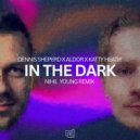 Dennis Sheperd x Aldor x Katty Heath - In The Dark (Nihil Young Extended Remix)