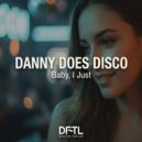 Danny Does Disco - Baby, I Just (Extended Mix)