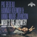 Pat Bedeau, Hannah Khemoh & Anna-Marie Johnson - Whats The Answer (Mark Francis Remix)