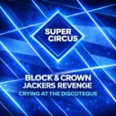 Block & Crown, Jackers Revenge - Crying At The Discoteque (Original Mix)