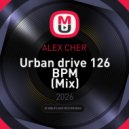 ALEX CHER - Urban drive 126 BPM (Mix)