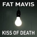 Fat Mavis - Kiss of Death ()
